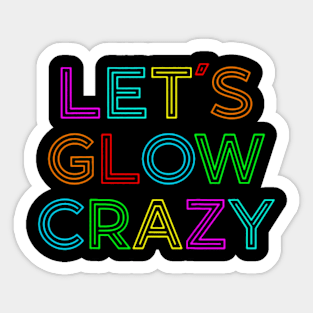 Lets Glow Crazy Retro Colorful Quote Group Team Sticker